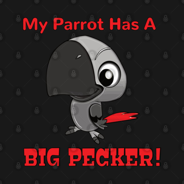 My African Grey Parrot has a Big Pecker by Einstein Parrot