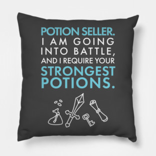 Potion Seller. I Require your STRONGEST POTIONS. Pillow