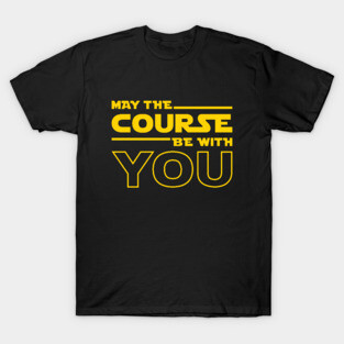 May The Course Be With You T-Shirt