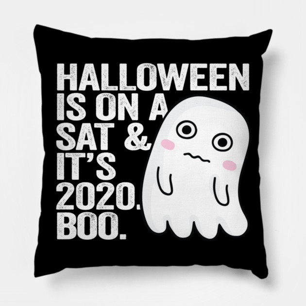 Halloween on Sat and its 2020 Boo. Pillow by belownormal