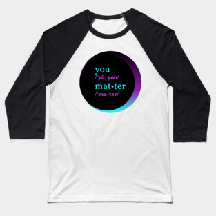 You Matter Baseball T-Shirt