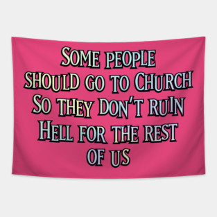 Some People Should go to Church Tapestry