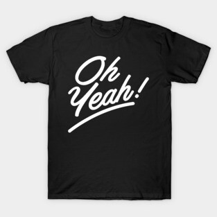 Oh, Yeah! T-Shirt