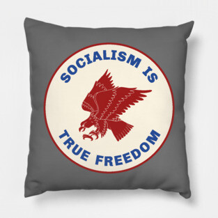 Socialism Is True Freedom Pillow