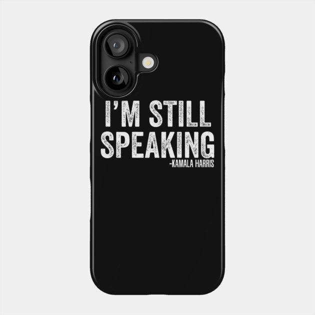 I'm Still Speaking Phone Case by belownormal