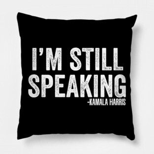 I'm Still Speaking Pillow
