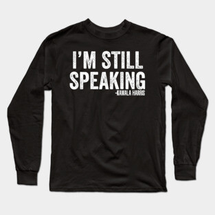 I'm Still Speaking Long Sleeve T-Shirt