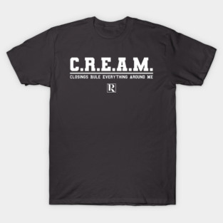 CREAM - Closings Rule Everything Around Me (white text) T-Shirt