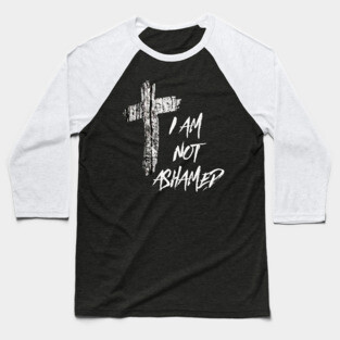I Am Not Ashamed Cross Christian Collection Baseball T-Shirt