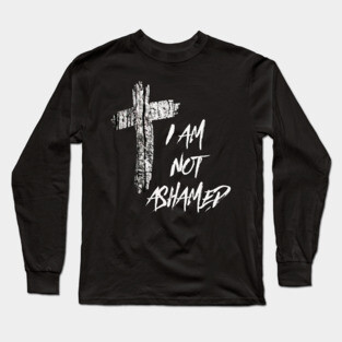 I Am Not Ashamed Cross Christian Collection Long Sleeve T-Shirt