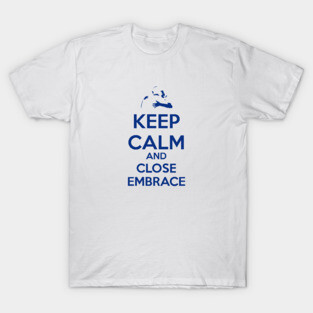 Keep Calm and Close Embrace T-Shirt