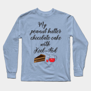My peanut butter chocolate cake with Kool-Aid Long Sleeve T-Shirt