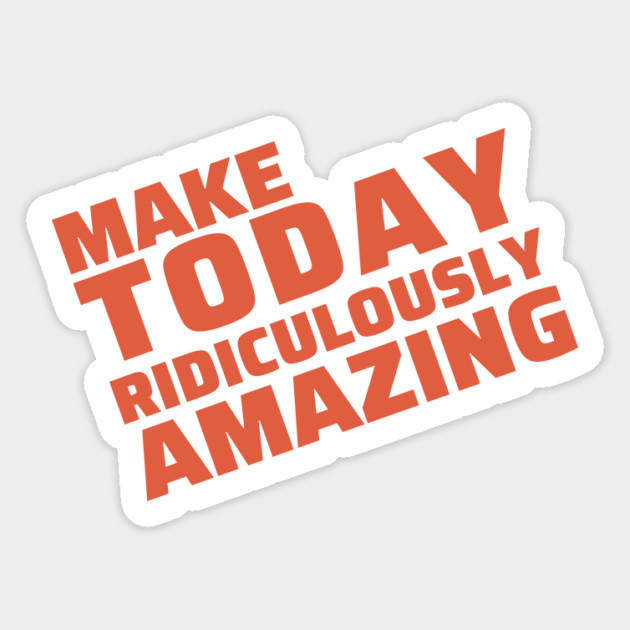 make today ridiculously amazing Magnet by Tshirtiz