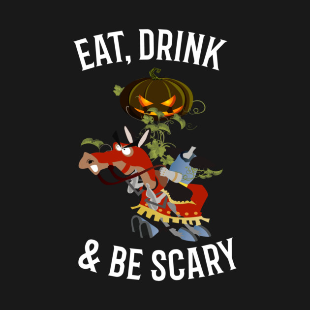 Eat, Drink and Be Scary by MCALTees