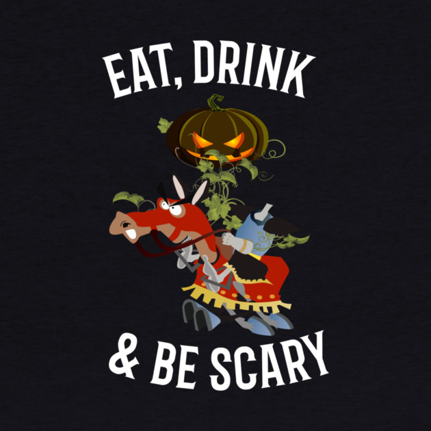 Eat, Drink and Be Scary by MCALTees