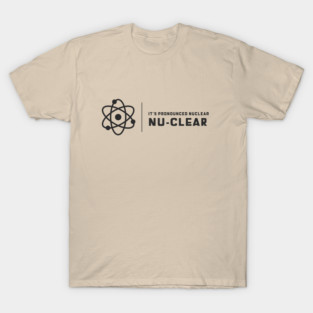 It's Prounounced Nuclear T-Shirt
