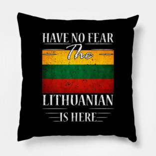 Have No Fear The Lithuanian Is Here Pillow
