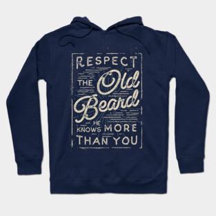 Respect The Old Beard He Knows More Than You Hoodie