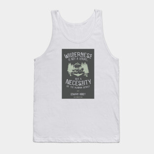 Edward Abbey Nature Quote - Wilderness is Not a Luxury Tank Top