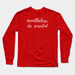 Nevertheless, She Persisted Long Sleeve T-Shirt