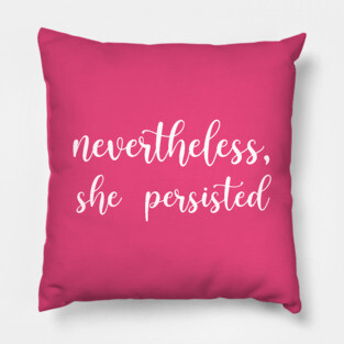 Nevertheless, She Persisted Pillow