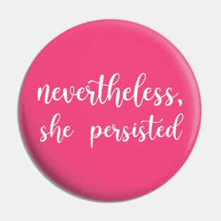 Nevertheless, She Persisted Pin