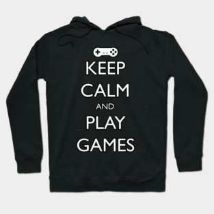 Keep Calm and Play Games Hoodie