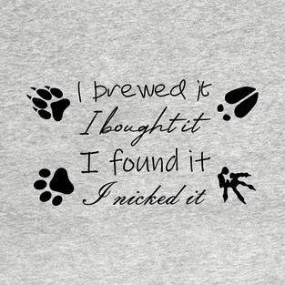 Brewed, Bought, Found, Nicked T-Shirt