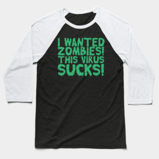 I Wanted Zombies This Virus Sucks Halloween Baseball T-Shirt