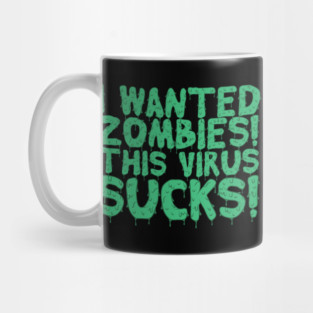 I Wanted Zombies This Virus Sucks Halloween Mug