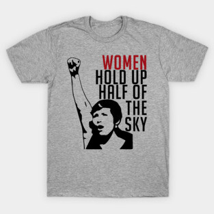 Women Hold Up Half Of The Sky - Feminist, Revolutionary, Radical, Leftist T-Shirt