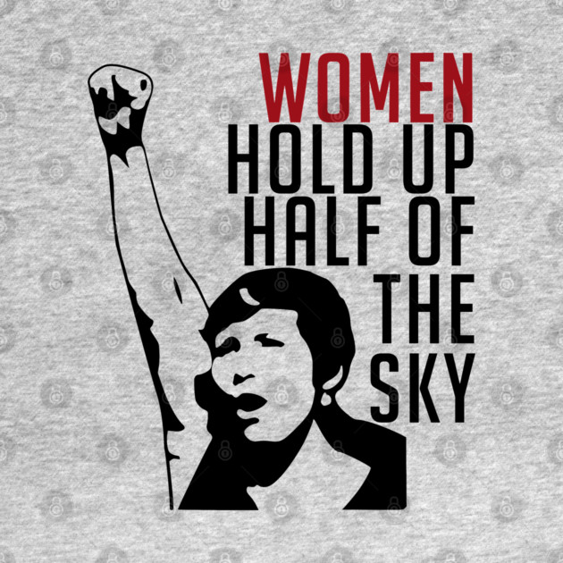 Women Hold Up Half Of The Sky - Feminist, Revolutionary, Radical, Leftist by SpaceDogLaika