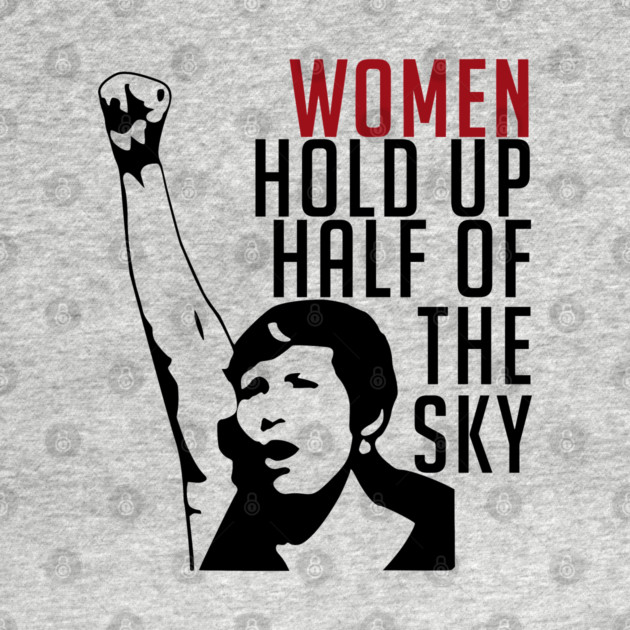 Women Hold Up Half Of The Sky - Feminist, Revolutionary, Radical, Leftist by SpaceDogLaika