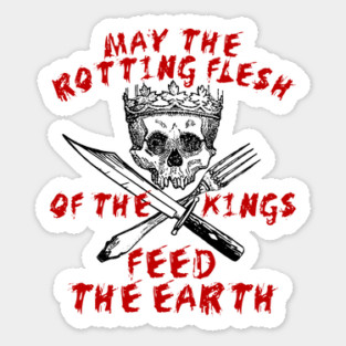 May The Rotting Flesh Of The Kings Feed The Earth - Eat The Rich, Anti Monarchy, Anti Capitalist Sticker