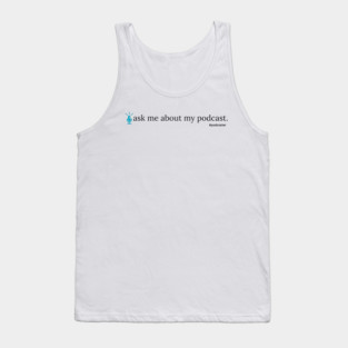 Ask Me About My Podcast--blue Tank Top