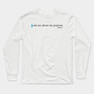 Ask Me About My Podcast--blue Long Sleeve T-Shirt