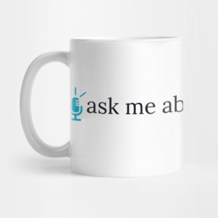 Ask Me About My Podcast--blue Mug
