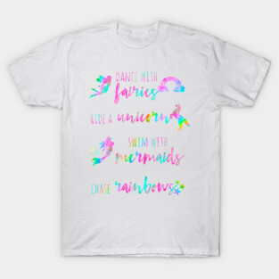 Fairies, Unicorns, Mermaids and Rainbows T-Shirt