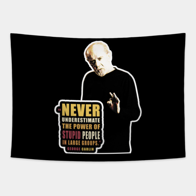 George Carlin quote on stupid people Tapestry by SubliminalClown