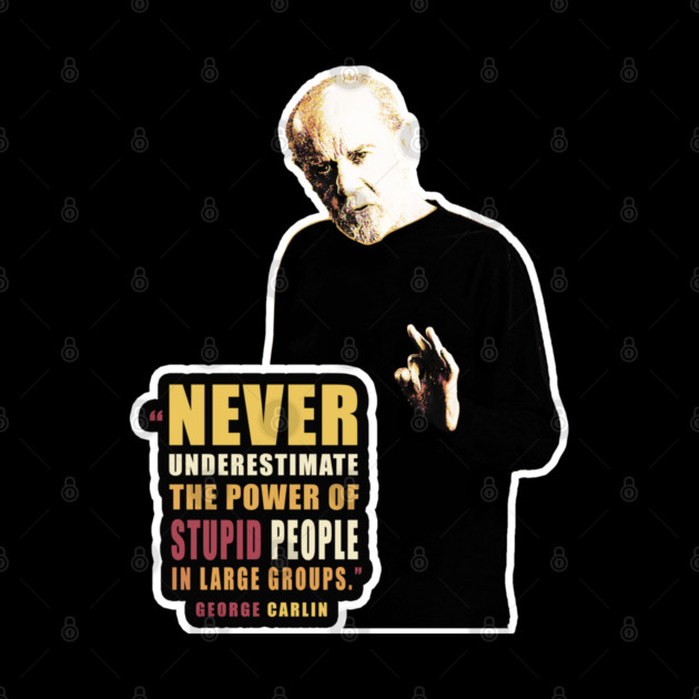 George Carlin quote on stupid people by SubliminalClown