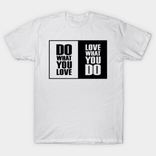 Do What You |Love| What You Do Motivation T-Shirt