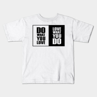 Do What You |Love| What You Do Motivation Kids T-Shirt