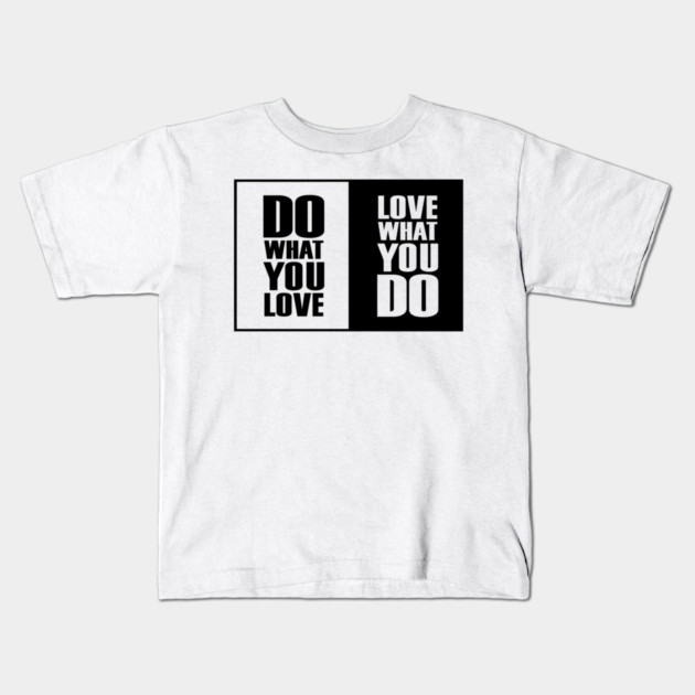 Do What You |Love| What You Do Motivation Kids T-Shirt by DrollDrifter