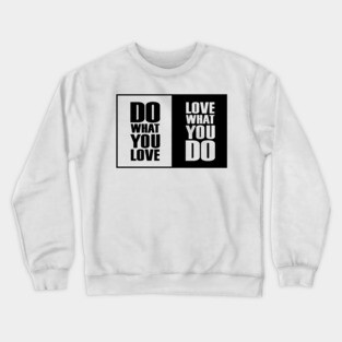 Do What You |Love| What You Do Motivation Crewneck Sweatshirt