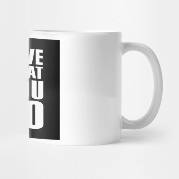 Do What You |Love| What You Do Motivation by DrollDrifter