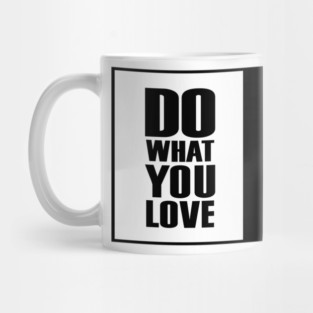 Do What You |Love| What You Do Motivation Mug
