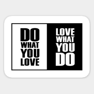 Do What You |Love| What You Do Motivation Sticker