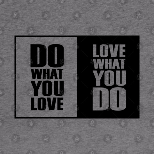 Do What You |Love| What You Do Motivation by DrollDrifter