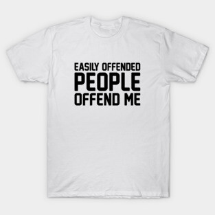 Easily Offended People T-Shirt