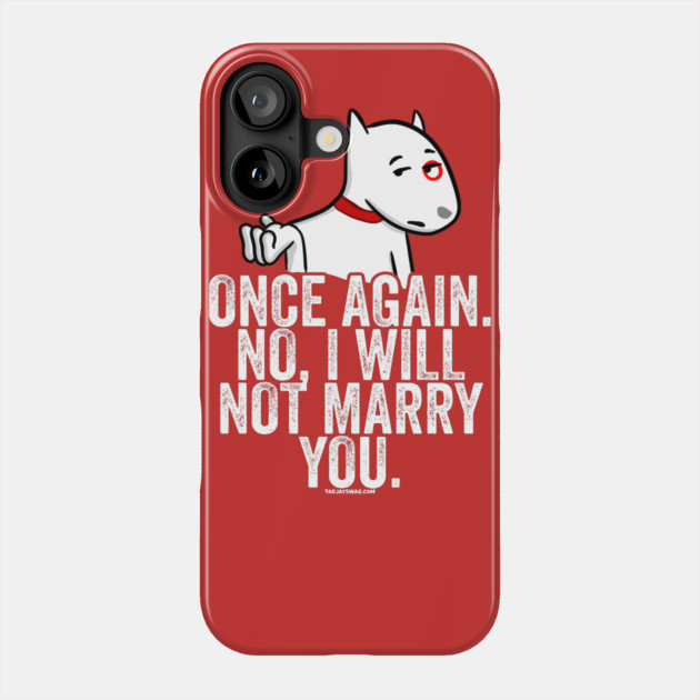 No I Will Not Marry You Phone Case by belownormal